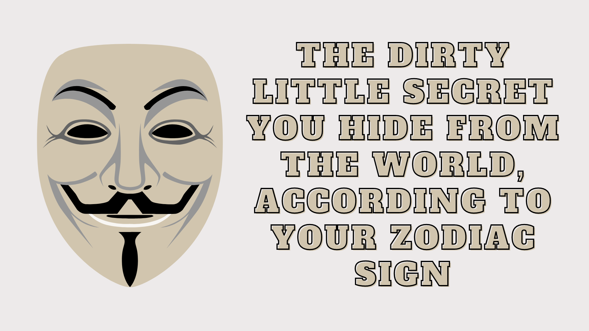 The Dirty Little Secret You Hide From The World, According To Your Zodiac Sign